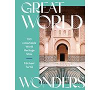 Great World Wonders: 100 Remarkable World Heritage Sites