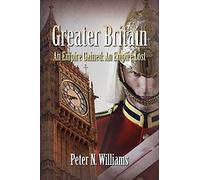 Greater Britain - An Empire Gained: An Empire Lost