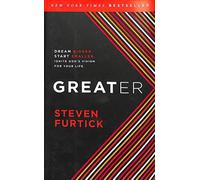 Greater: Dream Bigger. Start Smaller. Ignite God's Vision for your Life