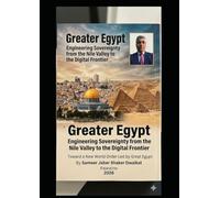 Greater Egypt “Engineering Sovereignty from the Nile Valley to the Digital Frontier”: Toward a New World Order Led by Great Egypt
