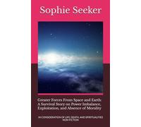 Greater Forces From Space and Earth: A Survival Story on Power Imbalance, Exploitation, and Absence of Morality: IN CONSIDERATION OF LIFE, DEATH, AND ... (Greater Forces From Space and Earth 1)