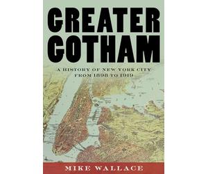 Greater Gotham: A History of New York City from 1898 to 1919 (The History of NYC Series)