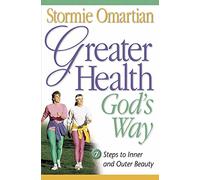 Greater Health God's Way: Seven Steps to Inner and Outer Beauty