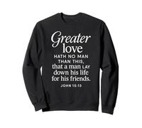 Greater Love Hath No Man John 15:13 Bible Verse Scripture Sweatshirt
