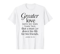 Greater Love Hath No Man John 15:13 Bible Verse Scripture T-Shirt