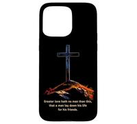 Greater Love Hath No Man Than This - John 15:13 Jesus Cross Case for iPhone 15 Pro Max