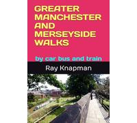 GREATER MANCHESTER AND MERSEYSIDE WALKS: by car bus and train