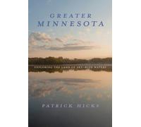 Greater Minnesota : Exploring the Land of Sky-Blue Waters