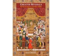 Greater Mughals: The First Six Emperors of the House of Babur