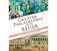 Greater Philadelphia and the Nation : A New History for the Twenty-First Century, Volume 2