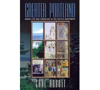 Greater Portland: Urban Life and Landscape in the Pacific Northwest (Metropolitan Portraits)