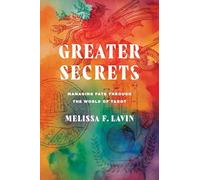Greater Secrets: Managing Fate Through the World of Tarot