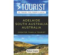Greater Than a Tourist- Adelaide South Australia Australia: 50 Travel Tips from a Local: 4 (Greater Than a Tourist Australia & Oceania)