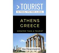 GREATER THAN A TOURIST-ATHENS GREECE: 50 Travel Tips from a Local: 386 (Greater Than a Tourist: Worldwide Travel Tips from Locals with Local Advice, ... Gems, Cultural Insights, and Authentic Exper)