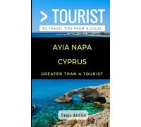 Greater Than a Tourist- Ayia Napa Cyprus: 50 Travel Tips from a Local (Greater Than a Tourist Europe)