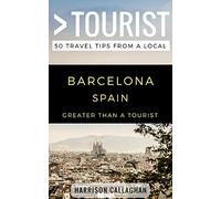 Greater Than a Tourist- Barcelona Spain: 50 Travel Tips from a Local: 237 (Greater Than a Tourist Spain)