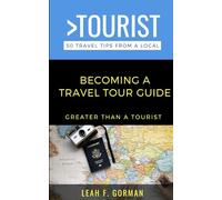 Greater Than a Tourist- Becoming a Travel Tour Guide: 50 Tips to Build, Launch, & Succeed as a Local Tour Guide (Greater Than a Tourist Phrasebook)