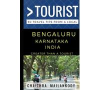 Greater Than a Tourist - Bengaluru Karnataka India: 50 Travel Tips From a Local: 1 (Greater Than a Tourist World)