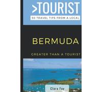 Greater Than a Tourist-Bermuda: 50 Travel Tips from a Local (Greater Than a Tourist Caribbean)
