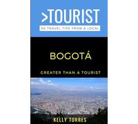Greater Than a Tourist- Bogotá: 50 Travel Tips from a Local (Greater Than a Tourist South America)