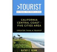 Greater Than a Tourist- California Central Coast - Five Cites Area: 50 Travel Tips from a Local - Pismo Beach, Shell Beach, Arroyo Grande, Grover ... a Tourist North America & Caribbean Series)