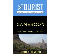 Greater Than a Tourist- Cameroon: 50 Travel Tips from a Local (Greater Than a Tourist Africa)