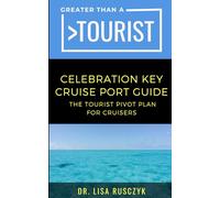 Greater Than a Tourist Celebration Key Cruise Port Guide: The Tourist Pivot Plan for Cruisers (Greater Than a Tourist North America & Caribbean Series)