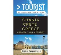 Greater Than a Tourist- Chania Crete Greece: 50 Travel Tips from a Local: 110 (Greater Than a Tourist Greece)