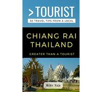 Greater Than a Tourist- Chiang Rai Thailand: 50 Travel Tips from a Local: 303