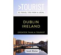GREATER THAN A TOURIST- DUBLIN IRELAND: 50 Travel Tips from a Local: 3 (Greater Than a Tourist: Worldwide Travel Tips from Locals with Local Advice, ... Gems, Cultural Insights, and Authentic Exper)