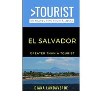 Greater Than a Tourist- El Salvador: 50 Travel Tips from a Local (Greater Than a Tourist Central America)