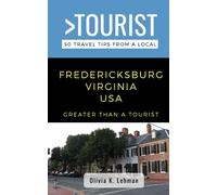 Greater Than a Tourist- Fredericksburg Virginia USA: 50 Travel Tips from a Local (Greater Than a Tourist Virginia)