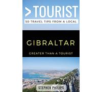 Greater Than a Tourist- Gibraltar: 50 Travel Tips from a Local: 221 (Greater Than a Tourist: Worldwide Travel Tips from Locals with Local Advice, Hidden Gems, Cultural Insights, and Authentic Exper)