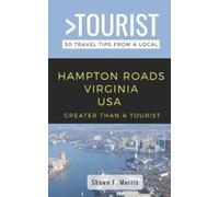 Greater Than a Tourist-Hampton Roads Virginia USA : 50 Travel Tips from a Local