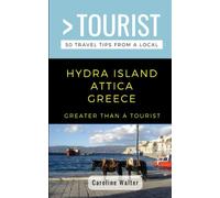 GREATER THAN A TOURIST- HYDRA ISLAND ATTICA GREECE: 50 Travel Tips from a Local: 433 (Greater Than a Tourist Greece)