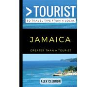 Greater Than a Tourist - JAMAICA: 50 Travel Tips from a Local: 11 (Greater Than a Tourist Caribbean)