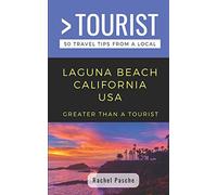 GREATER THAN A TOURIST- LAGUNA BEACH CALIFORNIA USA: 50 Travel Tips from a Local: 448 (Greater Than a Tourist California)