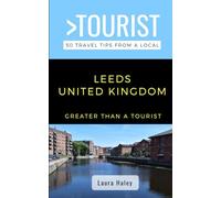 Greater Than a Tourist- Leeds United Kingdom: 50 Travel Tips from a Local (Greater Than a Tourist United Kingdom)