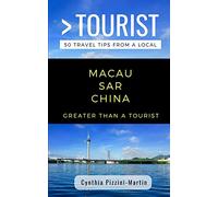 GREATER THAN A TOURIST- MACAU SAR CHINA: 50 Travel Tips from a Local: 375 (Greater Than a Tourist China)