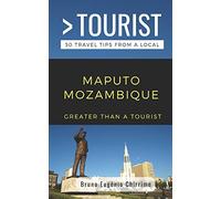 GREATER THAN A TOURIST - MAPUTO MOZAMBIQUE: 50 Travel Tips from a Local: 425 (Greater Than a Tourist Africa)