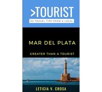 Greater Than a Tourist- Mar del Plata Buenos Aires Argentina: 50 Travel Tips from a Local (Greater Than a Tourist Argentina Book Series)