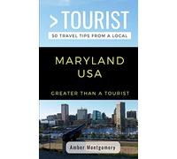 GREATER THAN A TOURIST- MARYLAND USA: 50 Travel Tips from a Local: 21 (Greater Than a Tourist United States)