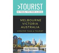 Greater Than a Tourist-Melbourne Victoria Australia: 50 Travel Tips from a Local