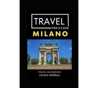 Greater Than a Tourist- Milan Lombardy Italy: 50 Travel Tips from a Local