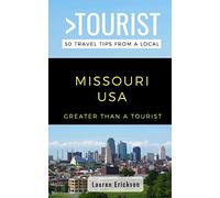 Greater Than a Tourist- Missouri USA: 50 Travel Tips from a Local: 26 (Greater Than a Tourist United States)