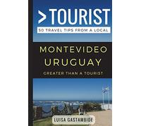 Greater Than a Tourist- Montevideo Uruguay: 50 Travel Tips from a Local (Greater Than a Tourist South America)