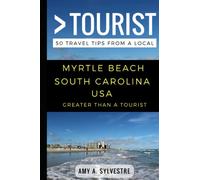 Greater Than a Tourist - Myrtle Beach South Carolina USA: 50 Travel Tips from a Local: 2 (Greater Than a Tourist North America & Caribbean Series)