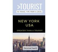 Greater Than a Tourist- NEW YORK USA: 50 Travel Tips from a Local: 2 (Greater Than a Tourist New York Series)