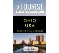 GREATER THAN A TOURIST- OHIO USA: 50 Travel Tips from a Local: 36 (Greater Than a Tourist United States)