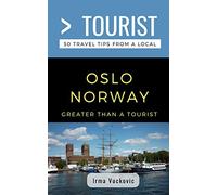 Greater Than a Tourist- Oslo Norway: 50 Travel Tips from a Local